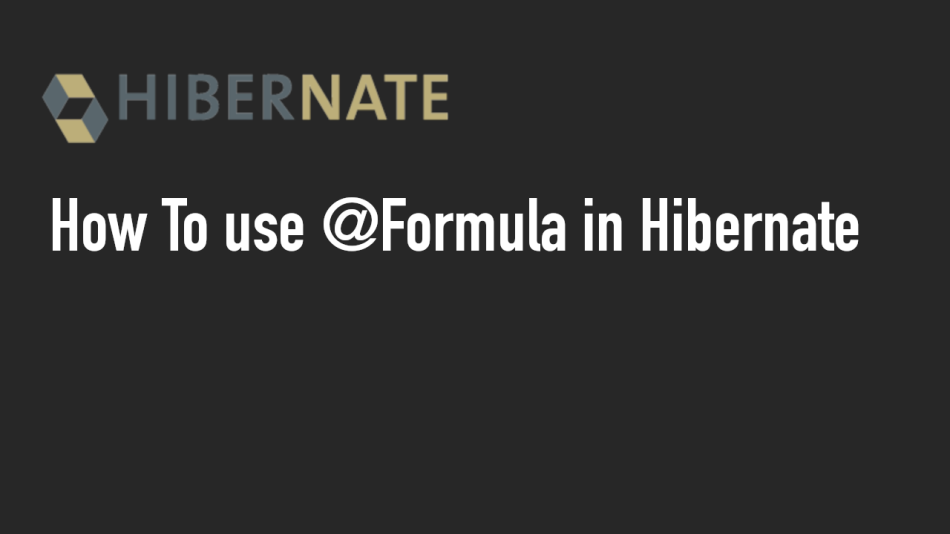 Using @Formula in Hibernate: A Comprehensive Guide with Best Practices, Code Examples, and Results